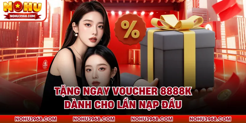 Tặng ngay voucher 8888K dành cho lần nạp đầu